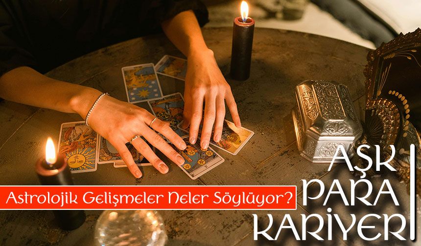Bugün Burç Yorumlarınız Astrolojik Gelişmeler Neler Söylüyor? Aşk Para Kariyer Analizi