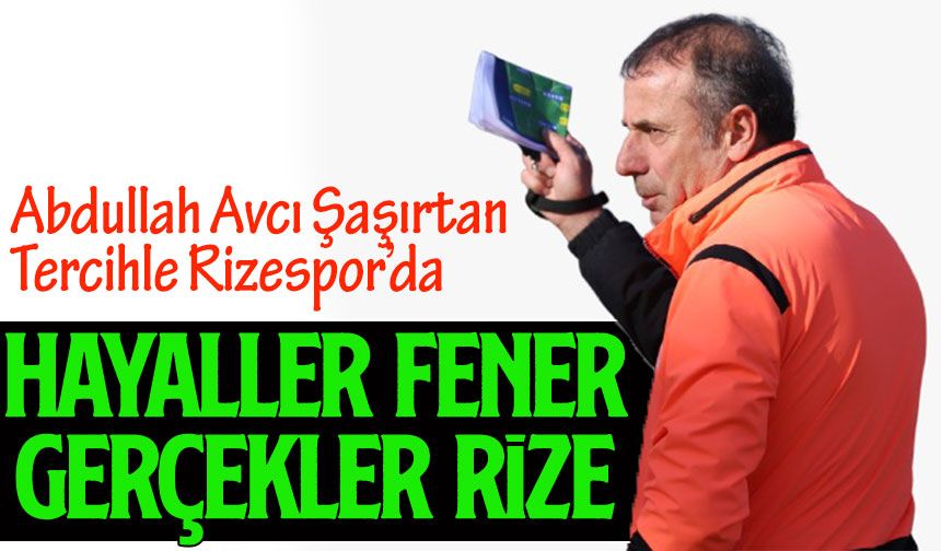 Abdullah Avcı Şaşırtan Tercihle Rizespor’da: Trabzonspor’daki Mirası Tartışma Yarattı