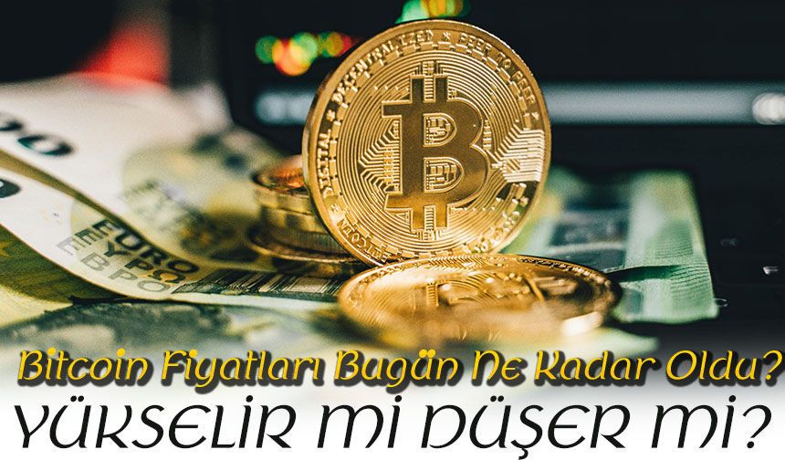 Bitcoin Fiyatları Son Dakika: BTC YÜKSELİR Mİ DÜŞER Mİ?