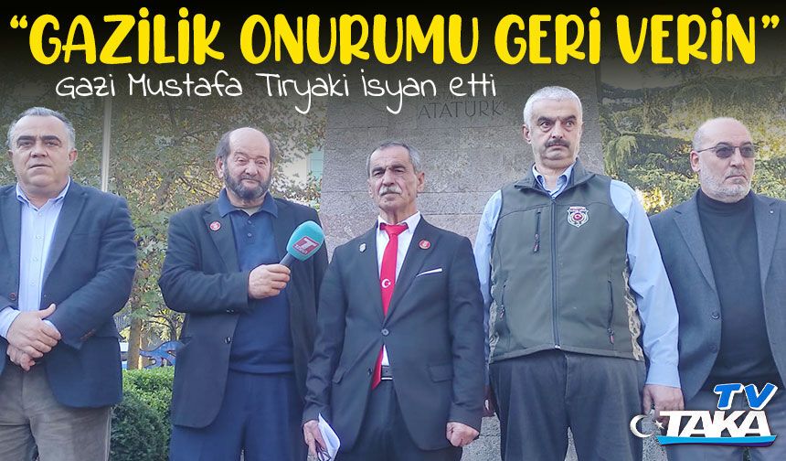 Gazi Mustafa Tiryaki: “Devletim Gazilik Onurumu Geri Versin”