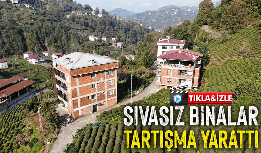 Rize’de Sıvasız Binalar Tartışma Yarattı: Görüntü Kirliliği ve Yapı Güvenliği Gündemde