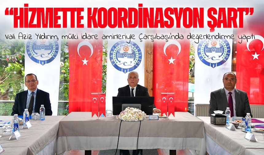 Vali Aziz Yıldırım, mülki idare amirleriyle Çarşıbaşı’nda değerlendirme yaptı