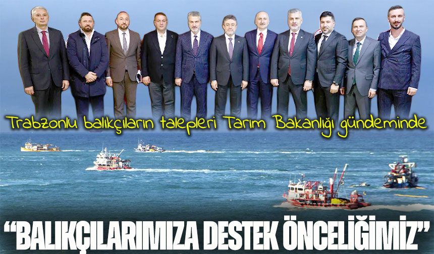 Çarşıbaşı ve Vakfıkebirli balıkçılar Bakan Yumaklı ile buluştu: Sorunlar Ankara’ya taşındı