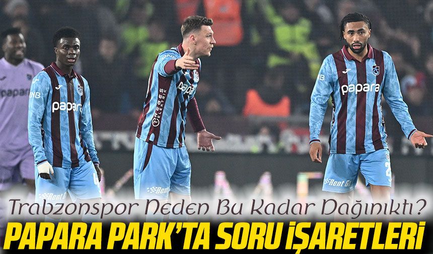 Papara Park’ta Soru İşaretleri: Trabzonspor Neden Bu Kadar Dağınıktı?