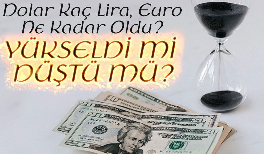 Dolar Bugün Kaç Lira, Euro Ne Kadar Oldu? İşte Güncel Rakamlar