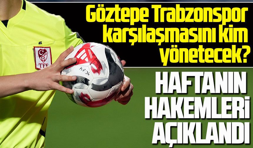 Trendyol Süper Lig’de 15. haftanın hakemleri belli oldu. Göztepe Trabzonspor karşılaşmasını kim yönetecek?