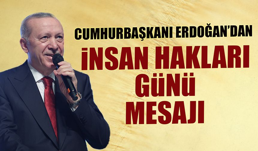 Cumhurbaşkanı Erdoğan'dan İnsan Hakları Günü Mesajı