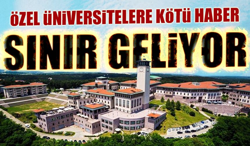 Özel Üniversitelere Kötü Haber! Sınır Geliyor...