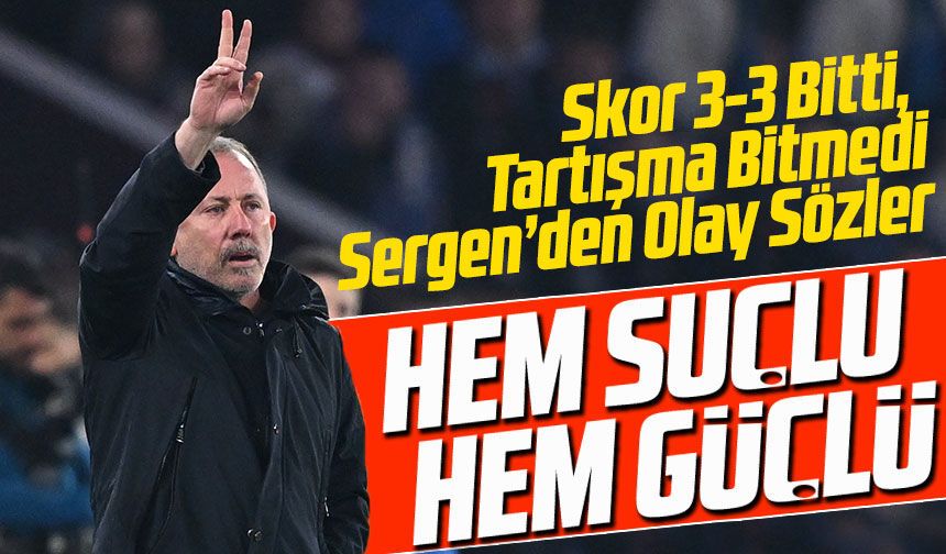 Papara Park’ta Skor 3-3 Bitti, Tartışma Bitmedi: Sergen Yalçın’dan Olay Sözler