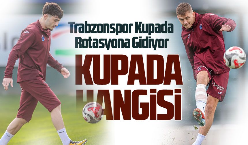Trabzonspor Kupada Rotasyona Gidiyor. Forma Cihan'ın mı olacak yoksa Sikan'ın mı?