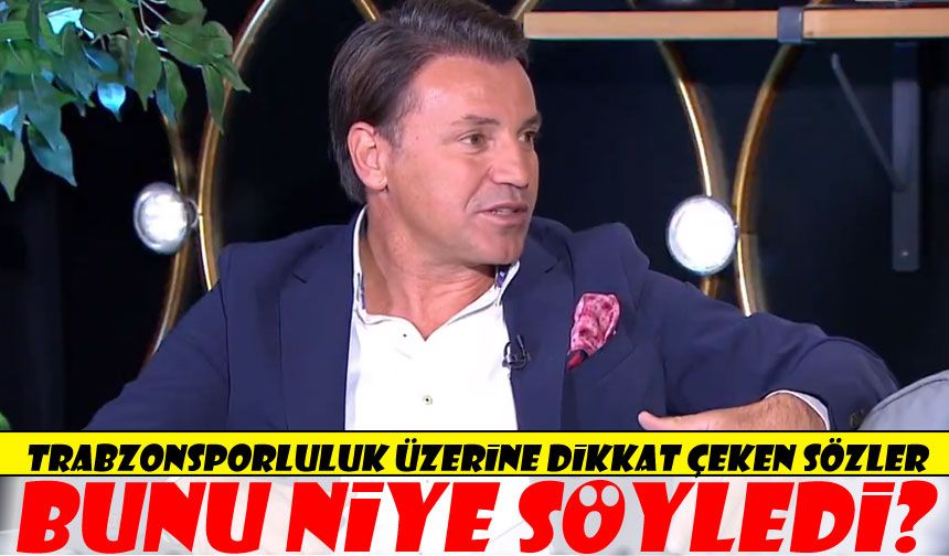 Tamer Tuna’dan Trabzon ve Trabzonsporluluk Üzerine Dikkat Çeken Sözler