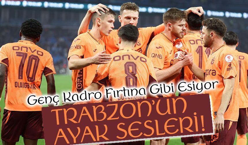 Trabzonspor’da Şampiyonluk Heyecanı: Genç Kadro Fırtına Gibi Esiyor