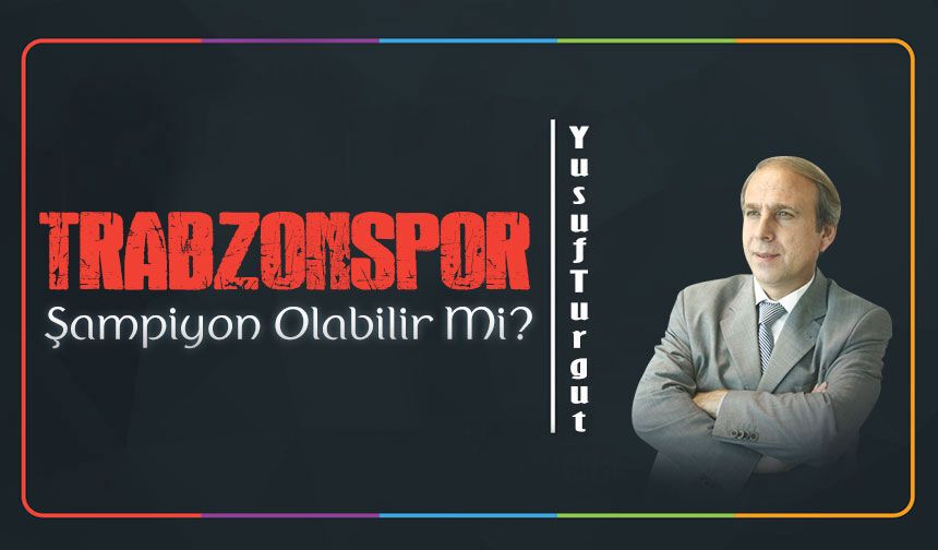 TRABZONSPOR Şampiyon Olabilir Mi?
