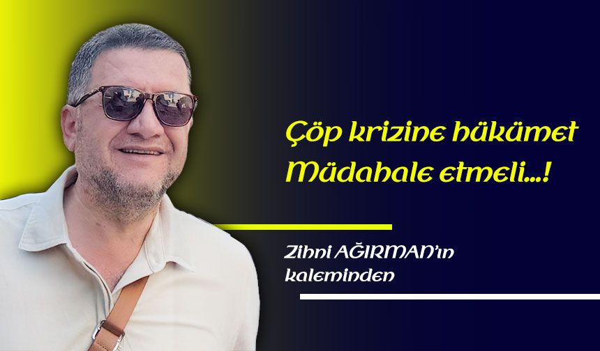 Çöp krizine hükümet Müdahale etmeli…!