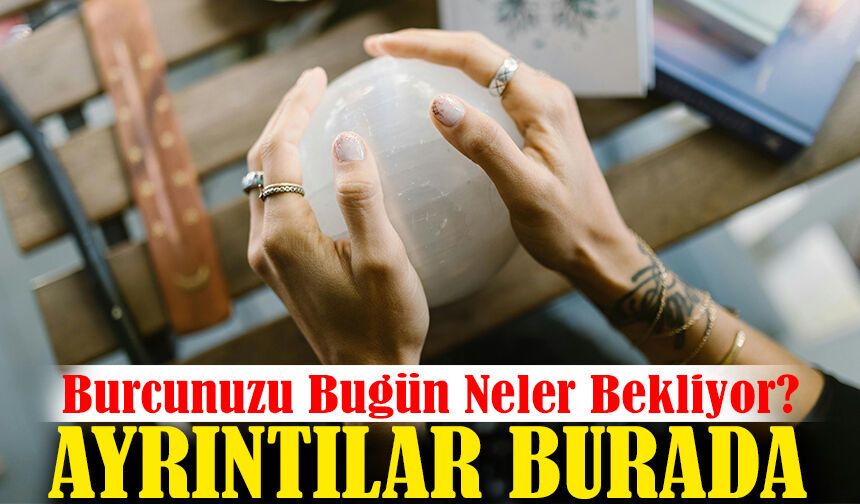 Günlük Burç Yorumları: Burcunuzu Bugün Neler Bekliyor?