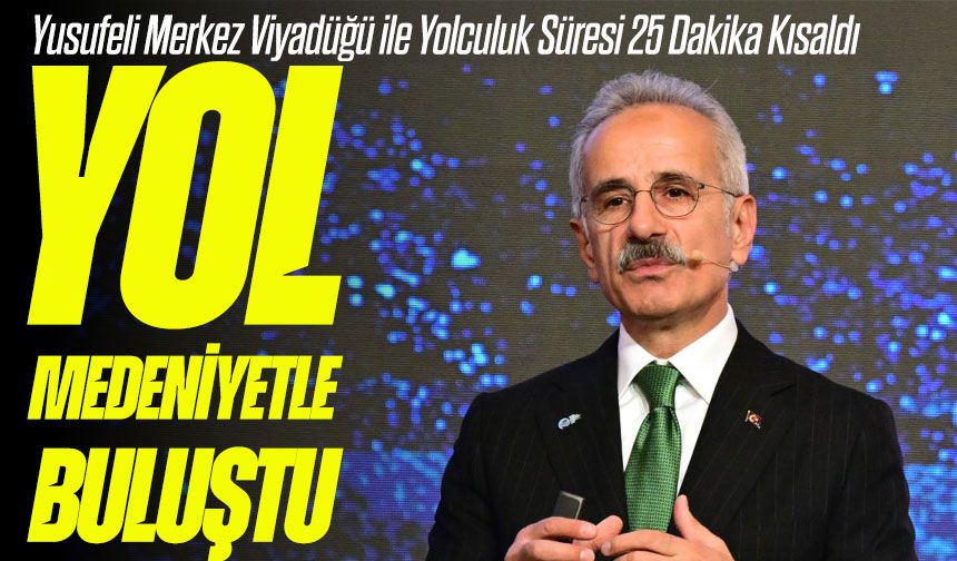 Yusufeli Merkez Viyadüğü ile Yolculuk Süresi 25 Dakika Kısaldı