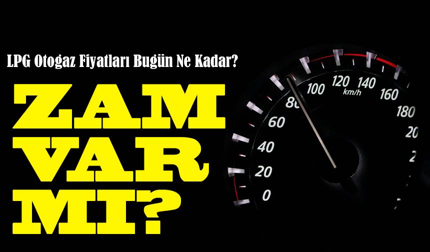 Akaryakıta Zam Var Mı? LPG Otogaz Fiyatları Bugün Ne Kadar?