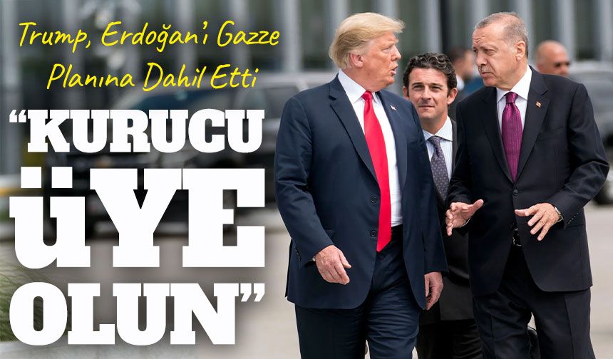 Trump, Erdoğan’ı Gazze Planına Dahil Etti: “Kurucu Üye Olun”