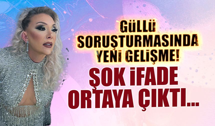 Güllü Soruşturmasında Yeni Gelişme! Eminoğlu'nun İfadesi Ortaya Çıktı