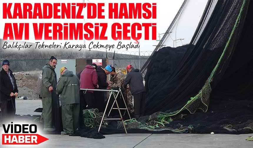 Karadeniz’de Hamsi Avı Verimsiz Geçti ;Balıkçılar Tekneleri Karaya Çekmeye Başladı