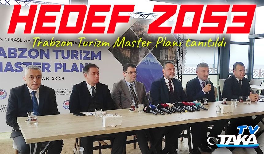 Trabzon’un turizm geleceği planlanıyor: Master plan 2053 vizyonuyla hazırlandı