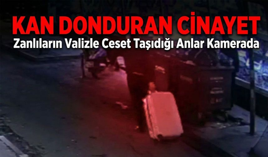 Kan Donduran Olay: Zanlıların Valizle Cansız Beden Taşıdığı Anlar Kamerada