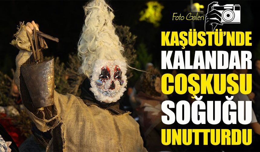 Kaşüstü’nde Kalandar Coşkusu: Soğuk Hava Geleneksel Şenliği Durduramadı