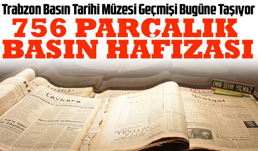 Trabzon Basın Tarihi Müzesi Geçmişi Bugüne Taşıyor