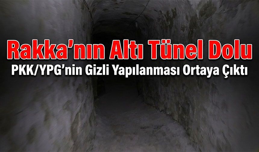 PKK/YPG’nin Rakka’daki Tünel Ağı Görüntülendi