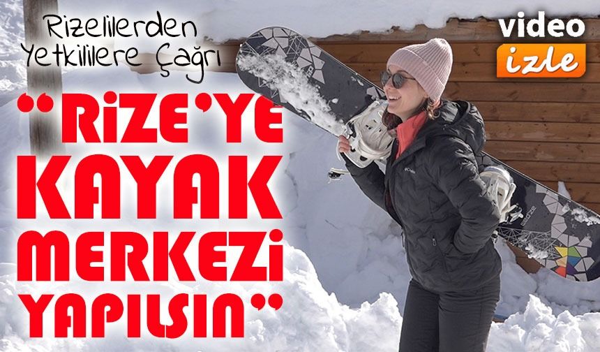 Rizelilerden Yetkililere Çağrı: “Deniz Manzaralı Kayak Pistimiz Olsun”
