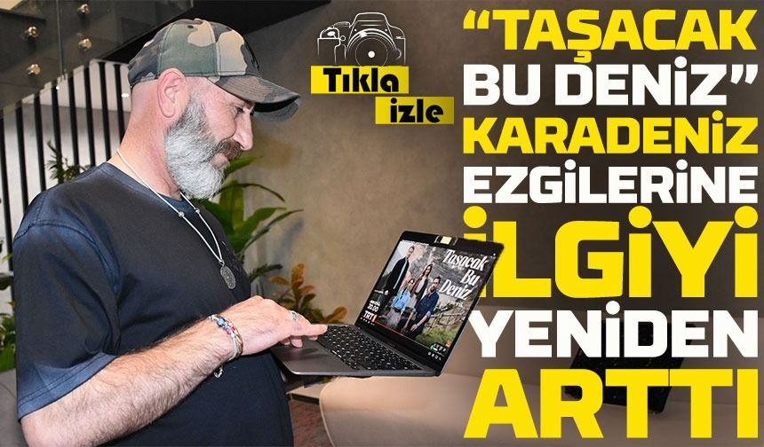 “Taşacak Bu Deniz” dizisinin müzikleri Karadeniz ezgilerine ilgiyi artırdı