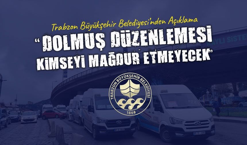 Trabzon Büyükşehir Belediyesi’nden Açıklama: “Dolmuş Düzenlemesi Kimseyi Mağdur Etmeyecek”