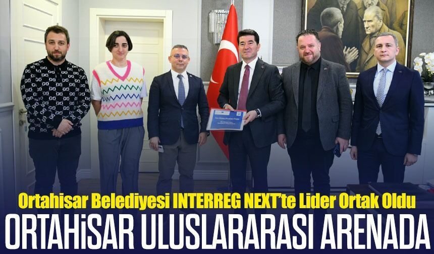 Ortahisar Belediyesi INTERREG NEXT Programında Lider Ortak Oldu