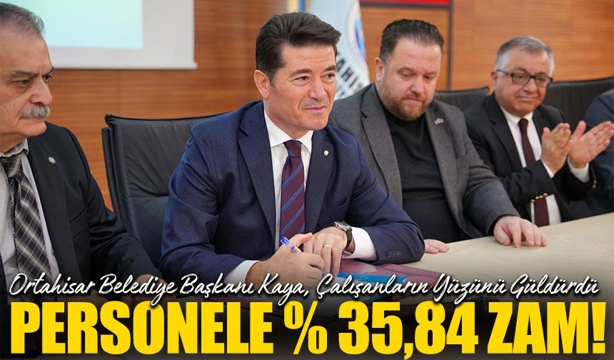 Başkan Ahmet Kaya’dan Ortahisar Belediyesi Personeline Yüzde 35,84 Zam