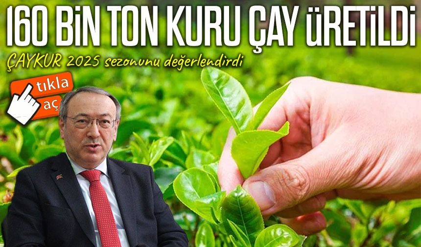 Yusuf Ziya Alim: “2025’te 160 bin ton kuru çay üretildi, 2026’ya 105 bin ton stokla girdik”