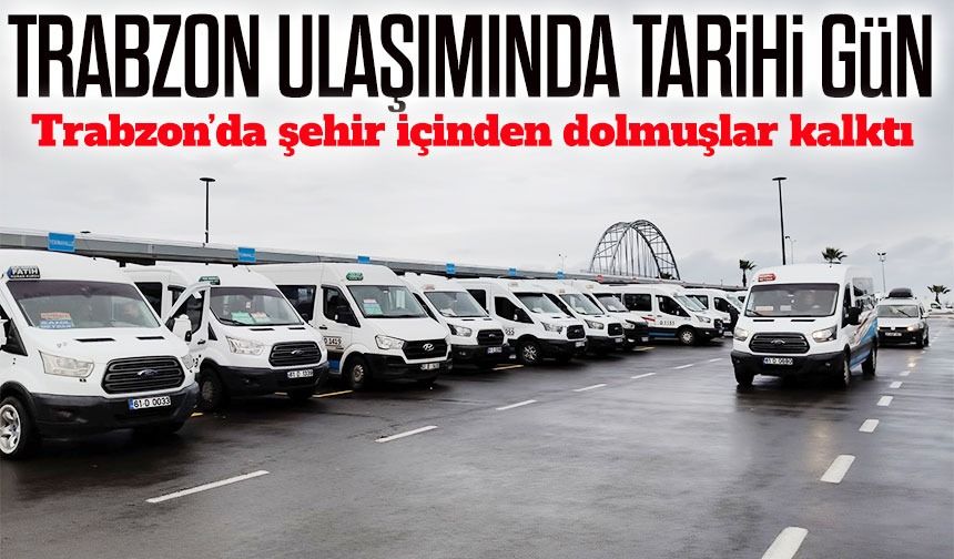 Trabzon’da Dolmuş Düzenlemesi Hayata Geçti: Tarihi Günde Yeni Güzergâhlar