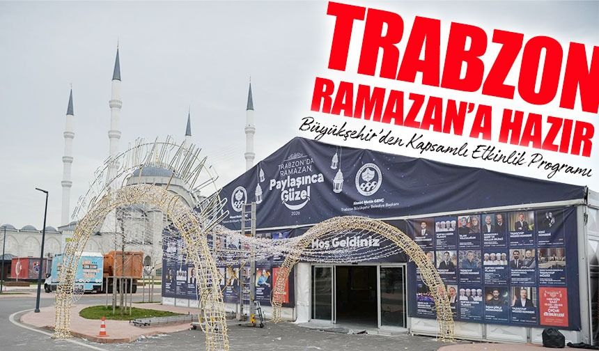 Trabzon Büyükşehir Belediyesi’nden Ramazan’a Özel Kapsamlı Etkinlik Programı