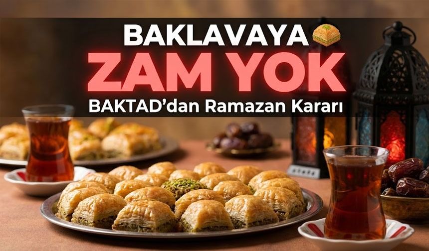 BAKTAD’dan Ramazan Kararı: Baklavaya Zam Yok
