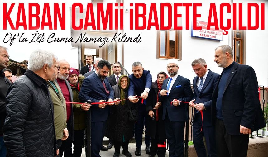 Of Sulaklı Mahallesi’nde Restorasyonu Tamamlanan Kaban Camii İlk Cuma Namazıyla İbadete Açıldı