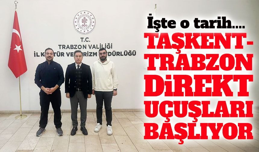 Taşkent-Trabzon Direkt Uçuşları Başlıyor; İşte o tarih….