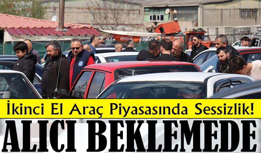 İkinci El Araç Piyasasında Sessizlik! Fiyatlar Geriledi, Alıcı Beklemede