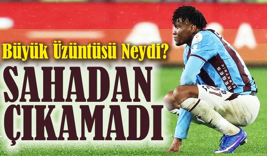 Derbi Sonrası Sahadan Ayrılamadı! Nwaiwu’nun Büyük Üzüntüsü