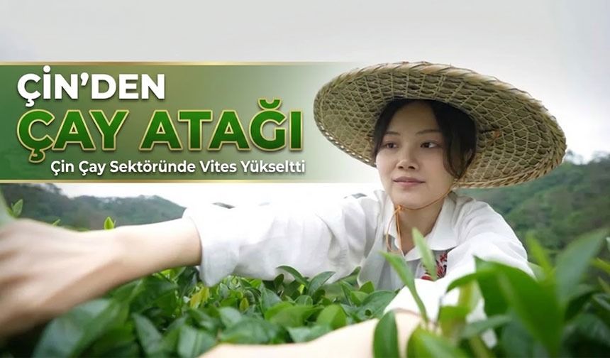 Çin’den Dev Çay Hamlesi: 2030’a Kadar 1,5 Trilyon Yuanlık Hedef
