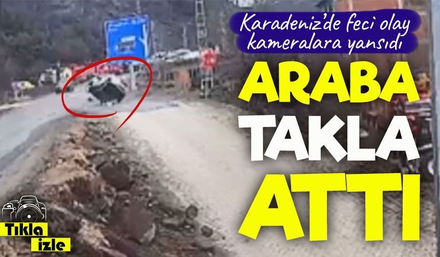Karadeniz’de feci olay kameralara yansıdı ; Araba Takla Attı