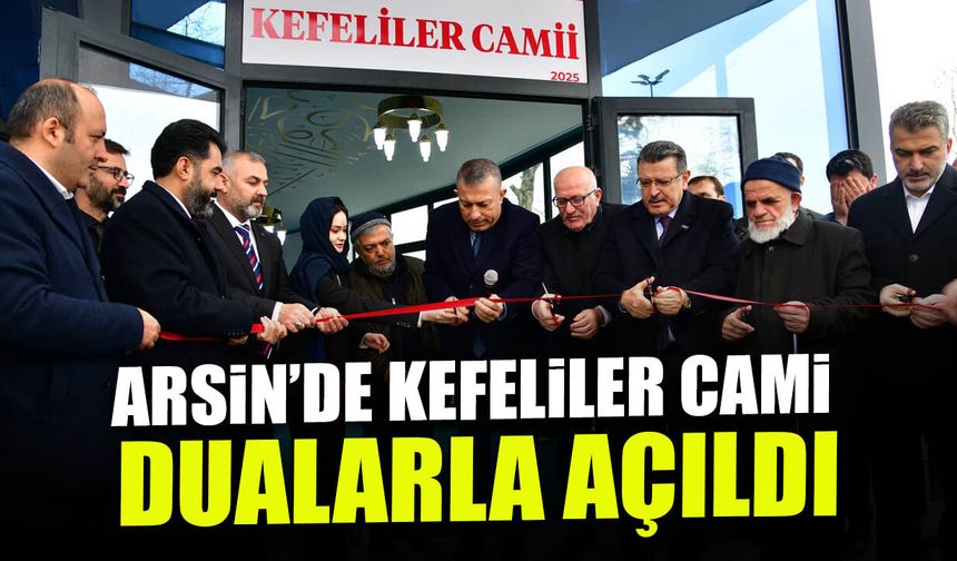 Arsin Kefeliler Camii Dualarla İbadete Açıldı