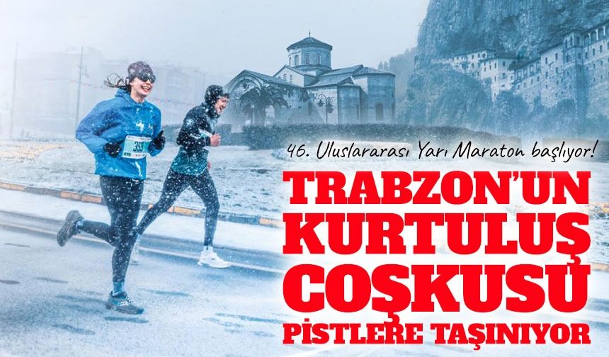 Trabzon’un kurtuluş coşkusu pistlere taşınıyor: 46. Uluslararası Yarı Maraton başlıyor!