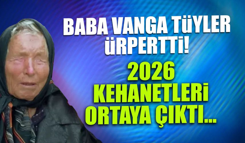Baba Vanga 2026 Kehanetleri Ortaya Çıktı: Kasım Ayına Dikkat!
