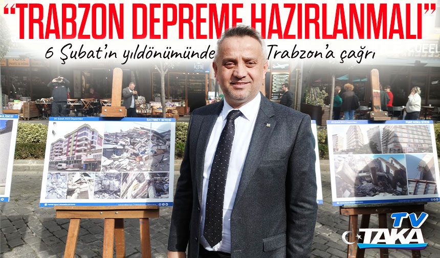 6 Şubat’ın Yıldönümünde Tiryaki Uyarı: “Trabzon Depreme Hazırlanmalı”