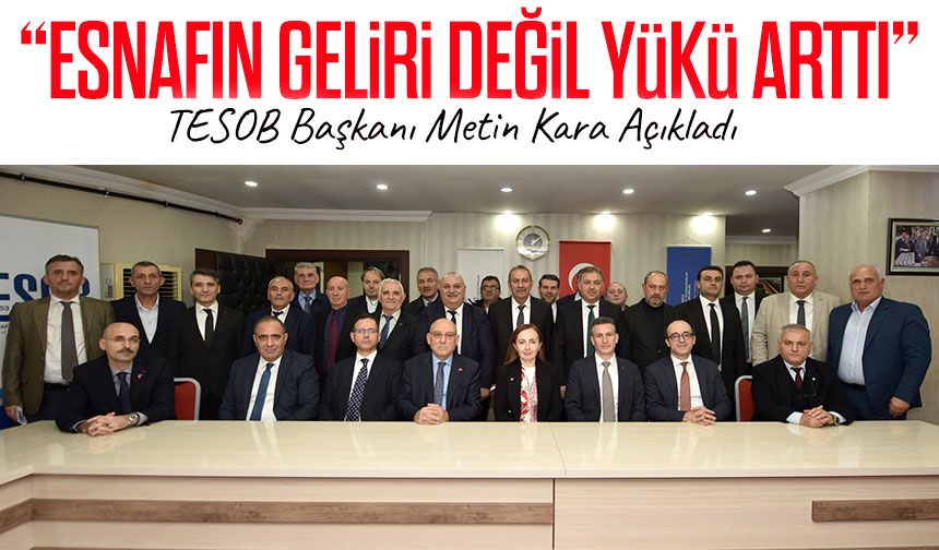 Basit Usulden Gerçek Usule Geçen Esnafın Yükü Arttı: TESOB’da Sorunlar ve Çözüm Önerileri Masaya Yatırıldı