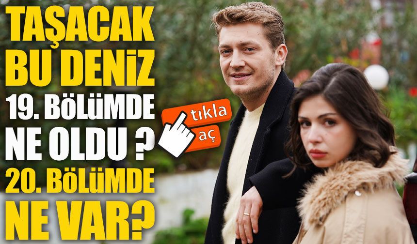 Taşacak Bu Deniz Son Bölümde Neler Oldu? 20. Bölüm Fragmanında Ne Var?